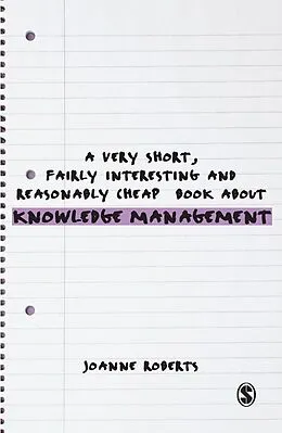 E-Book (pdf) A Very Short, Fairly Interesting and Reasonably Cheap Book About Knowledge Management von Joanne Roberts