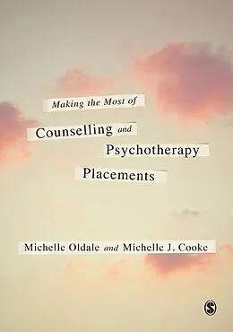 E-Book (epub) Making the Most of Counselling & Psychotherapy Placements von Michelle Oldale, Michelle J. Cooke