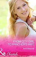 E-Book (epub) From City Girl to Rancher's Wife von Ami Weaver