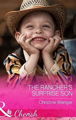 E-Book (epub) Rancher's Surprise Son (Mills &amp; Boon Cherish) (Gold Buckle Cowboys, Book 4) von Christine Wenger
