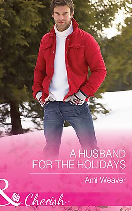 E-Book (epub) Husband For The Holidays (Mills &amp; Boon Cherish) (High Country Happily-Ever-Afters, Book 1) von Ami Weaver