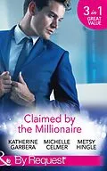 E-Book (epub) Claimed by the Millionaire: The Wealthy Frenchman's Proposition / One Month with the Magnate / What the Millionaire Wants... (Mills &amp; Boon By Request) (Sons of Privilege, Book 2) von Katherine Garbera, Michelle Celmer, Metsy Hingle
