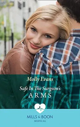 E-Book (epub) Safe In The Surgeon's Arms (Mills & Boon Medical) von Molly Evans