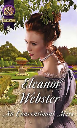 E-Book (epub) No Conventional Miss (Mills &amp; Boon Historical) von Eleanor Webster