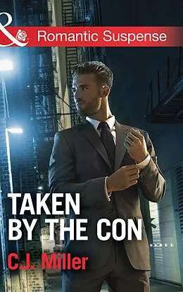 E-Book (epub) Taken by the Con (Mills & Boon Romantic Suspense) von C.J. Miller