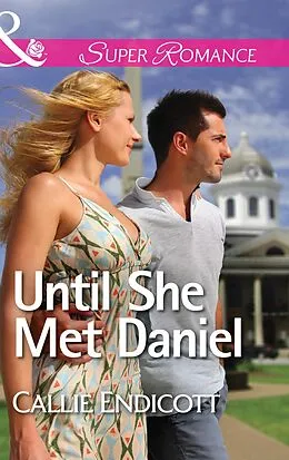 E-Book (epub) Until She Met Daniel (Mills &amp; Boon Superromance) von Callie Endicott