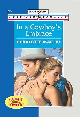 E-Book (epub) In A Cowboy's Embrace (Mills &amp; Boon American Romance) von Charlotte Maclay
