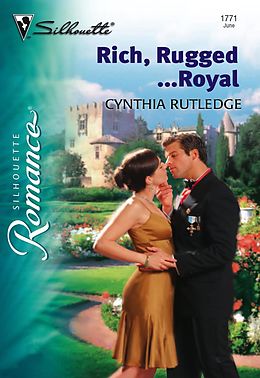 E-Book (epub) Rich, Rugged...Royal (Mills & Boon Silhouette) von Cynthia Rutledge