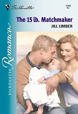 E-Book (epub) 15 Lb. Matchmaker (Mills & Boon Silhouette) von Jill Limber
