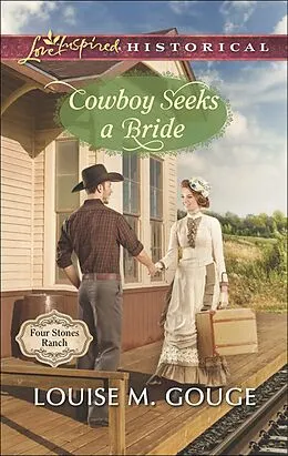 E-Book (epub) Cowboy Seeks a Bride (Mills &amp; Boon Love Inspired Historical) (Four Stones Ranch - Book 2) von Louise M. Gouge