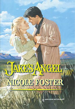 E-Book (epub) Jake's Angel (Mills &amp; Boon Historical) von Nicole Foster