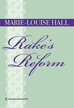 E-Book (epub) Rake's Reform (Mills &amp; Boon Historical) von Marie-Louise Hall