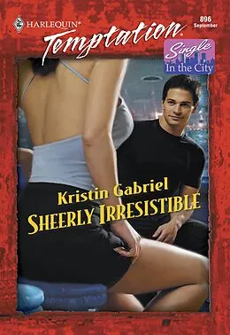 E-Book (epub) Sheerly Irresistible (Mills &amp; Boon Temptation) von Kristin Gabriel