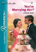 E-Book (epub) You're Marrying Her? (Mills &amp; Boon Silhouette) von Angie Ray