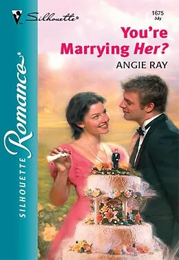 E-Book (epub) You're Marrying Her? (Mills &amp; Boon Silhouette) von Angie Ray