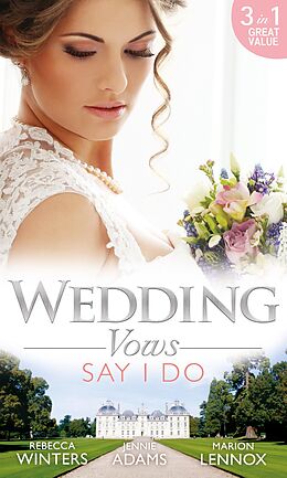 E-Book (epub) Wedding Vows: Say I Do: Matrimony with His Majesty / Invitation to the Prince's Palace / The Prince's Outback Bride (Mills &amp; Boon M&amp;B) von Rebecca Winters, Jennie Adams, Marion Lennox