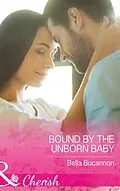 E-Book (epub) Bound By The Unborn Baby von Bella Bucannon