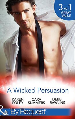 E-Book (epub) Wicked Persuasion: No Going Back / No Holds Barred / No One Needs to Know (Mills &amp; Boon By Request) von Karen Foley, Cara Summers, Debbi Rawlins