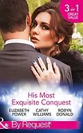 E-Book (epub) His Most Exquisite Conquest: A Delicious Deception / The Girl He'd Overlooked / Stepping out of the Shadows (Mills &amp; Boon By Request) von Elizabeth Power, Cathy Williams, Robyn Donald