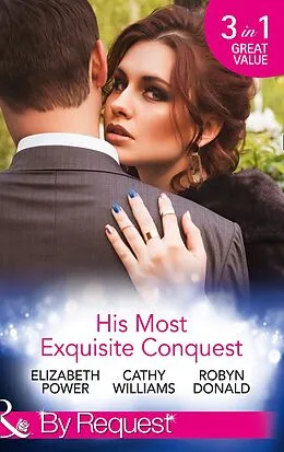 E-Book (epub) His Most Exquisite Conquest: A Delicious Deception / The Girl He'd Overlooked / Stepping out of the Shadows (Mills &amp; Boon By Request) von Elizabeth Power, Cathy Williams, Robyn Donald