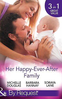 E-Book (epub) Her Happy-Ever-After Family von Michelle Douglas, Barbara Hannay, Soraya Lane