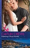 E-Book (epub) Expecting A Royal Scandal (Mills &amp; Boon Modern) (Wedlocked!, Book 78) von Caitlin Crews