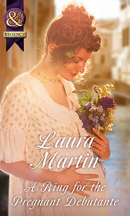 E-Book (epub) Ring For The Pregnant Debutante (Mills &amp; Boon Historical) von Laura Martin