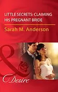 E-Book (epub) Little Secrets: Claiming His Pregnant Bride (Mills &amp; Boon Desire) (Little Secrets, Book 2) von Sarah M. Anderson