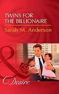 E-Book (epub) Twins For The Billionaire (Mills &amp; Boon Desire) (Billionaires and Babies, Book 89) von Sarah M. Anderson