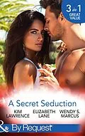 E-Book (epub) Secret Seduction: A Secret Until Now / A Sinful Seduction / Secrets of a Shy Socialite (Mills &amp; Boon By Request) von Kim Lawrence, Elizabeth Lane, Wendy S. Marcus