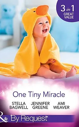 E-Book (epub) One Tiny Miracle: Branded with his Baby / The Baby Bump / An Accidental Family (Mills & Boon By Request) von Stella Bagwell, Jennifer Greene, Ami Weaver
