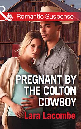 E-Book (epub) Pregnant By The Colton Cowboy (Mills &amp; Boon Romantic Suspense) (The Coltons of Shadow Creek, Book 3) von Lara Lacombe