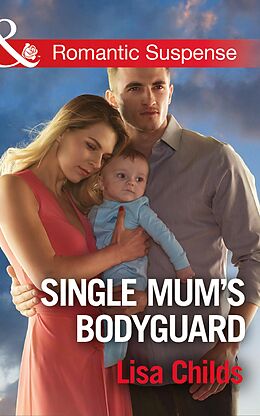 E-Book (epub) Single Mum's Bodyguard (Mills &amp; Boon Romantic Suspense) (Bachelor Bodyguards, Book 6) von Lisa Childs