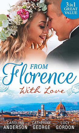 E-Book (epub) From Florence With Love von Caroline Anderson, Catherine George, Lucy Gordon
