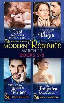 E-Book (epub) Modern Romance March 2017 Books 5 -8: A Debt Paid in the Marriage Bed / The Sicilian's Defiant Virgin / Pursued by the Desert Prince / The Forgotten Gallo Bride (Mills &amp; Boon e-Book Collections) von Jennifer Hayward, Susan Stephens, Dani Collins