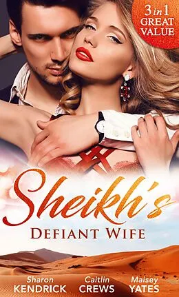 E-Book (epub) Sheikh's Defiant Wife: Defiant in the Desert (Desert Men of Qurhah, Book 1) / In Defiance of Duty / To Defy a Sheikh (Mills &amp; Boon M&amp;B) (Desert Men of Qurhah, Book 1) von Sharon Kendrick, Caitlin Crews, Maisey Yates
