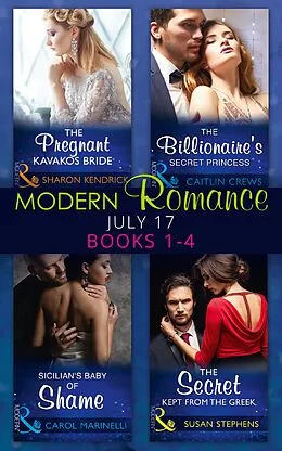 E-Book (epub) Modern Romance Collection: July 2017 Books 1 - 4: The Pregnant Kavakos Bride / The Billionaire's Secret Princess / Sicilian's Baby of Shame / The Secret Kept from the Greek (Mills &amp; Boon e-Book Collections) von Sharon Kendrick, Caitlin Crews, Carol Marinelli