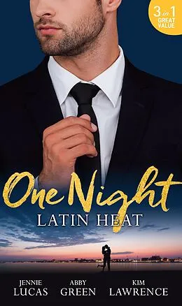 E-Book (epub) One Night: Latin Heat: Uncovering Her Nine Month Secret / One Night With The Enemy / One Night with Morelli (Mills & Boon M&B) von Jennie Lucas, Abby Green, Kim Lawrence