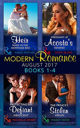 E-Book (epub) Modern Romance Collection: August 2017 Books 1 - 4: An Heir Made in the Marriage Bed / The Prince's Stolen Virgin / Protecting His Defiant Innocent / Pregnant at Acosta's Demand (Mills &amp; Boon e-Book Collections) von Anne Mather, Maisey Yates, Michelle Smart