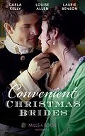 E-Book (epub) Convenient Christmas Brides: The Captain's Christmas Journey / The Viscount's Yuletide Betrothal / One Night Under the Mistletoe (Mills &amp; Boon Historical) von Carla Kelly, Louise Allen, Laurie Benson