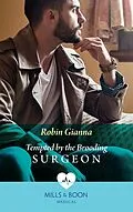 E-Book (epub) Tempted By The Brooding Surgeon (Mills &amp; Boon Medical) von Robin Gianna