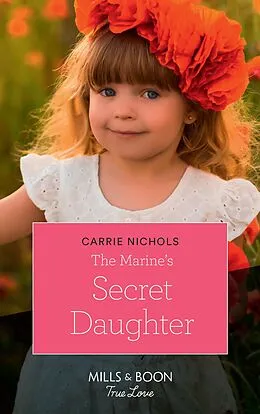 E-Book (epub) Marine's Secret Daughter (Mills &amp; Boon True Love) (Small-Town Sweethearts, Book 1) von Carrie Nichols