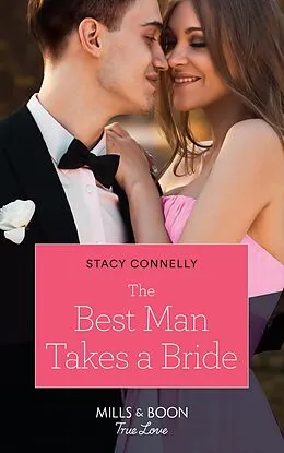 E-Book (epub) Best Man Takes A Bride (Mills &amp; Boon True Love) (Sutter Creek, Montana, Book 1) von Stacy Connelly