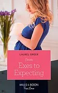 E-Book (epub) From Exes To Expecting (Mills &amp; Boon True Love) (Sutter Creek, Montana, Book 1) von Laurel Greer