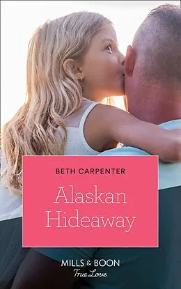 E-Book (epub) Alaskan Hideaway (Mills &amp; Boon True Love) (A Northern Lights Novel, Book 3) von Beth Carpenter