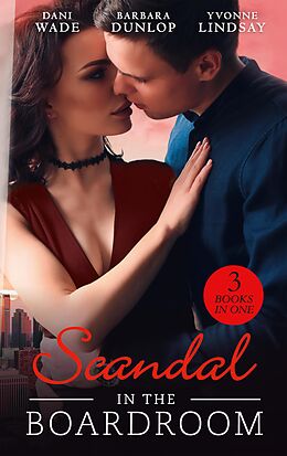 E-Book (epub) Scandal In The Boardroom: His by Design / The CEO's Accidental Bride / Secret Baby, Public Affair (Mills &amp; Boon M&amp;B) von Dani Wade, Barbara Dunlop, Yvonne Lindsay
