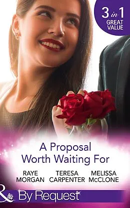 E-Book (epub) Proposal Worth Waiting For: The Heir's Proposal / A Pregnancy, a Party &amp; a Proposal / His Proposal, Their Forever (Mills &amp; Boon By Request) von Raye Morgan, Teresa Carpenter, Melissa McClone