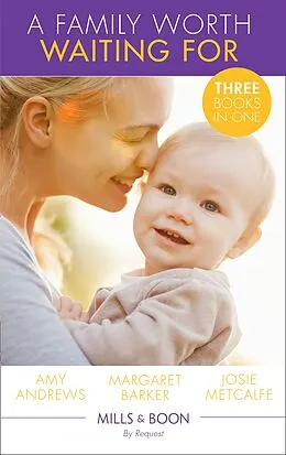 E-Book (epub) Family Worth Waiting For: The Midwife's Miracle Baby (Practising and Pregnant) / A Very Special Baby / His Unexpected Child (Mills &amp; Boon By Request) von Amy Andrews, Margaret Barker, Josie Metcalfe