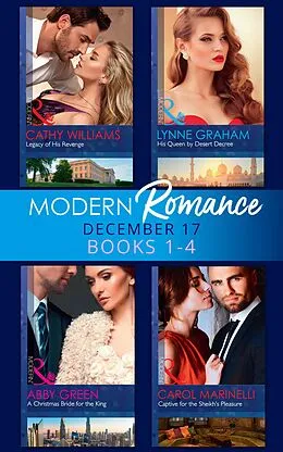 E-Book (epub) Modern Romance Collection: December 2017 Books 1 - 4: His Queen by Desert Decree / A Christmas Bride for the King / Captive for the Sheikh's Pleasure / Legacy of His Revenge (Mills & Boon e-Book Collections) von Lynne Graham, Abby Green, Carol Marinelli