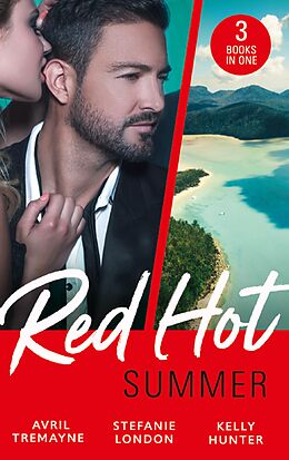 E-Book (epub) Red-Hot Summer: The Millionaire's Proposition / The Tycoon's Stowaway / The Spy Who Tamed Me (Mills &amp; Boon M&amp;B) von Avril Tremayne, Stefanie London, Kelly Hunter